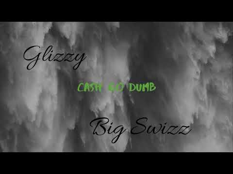 Glizzy - Cash Go Dumb Ft. Big Swizz