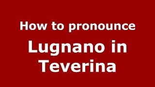 How to pronounce Lugnano In Teverina