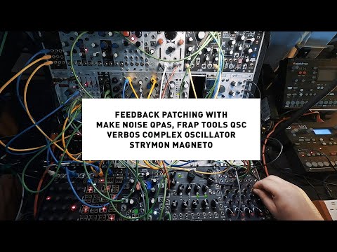 Feedback patching with Make Noise QPAS, Frap Tools QSC, Verbos Complex Oscillator & Strymon Magneto