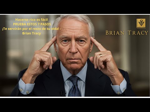 Hacerse rico es fácil PRUEBA ESTOS 7 PASOS ¡Te servirán por el resto de tu vida! - Brian Tracy