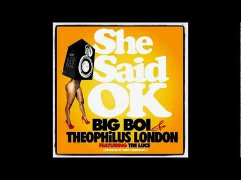 Big Boi & Theophilus London ft. Tre Luce - She Said Ok