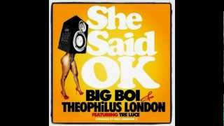 Big Boi & Theophilus London ft. Tre Luce - She Said Ok