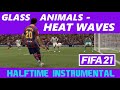 [FIFA21] Halftime Instrumental: Glass Animals - Heat Waves