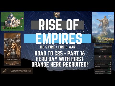 Road To C25 - Part 16 - Hero Day With First Orange Hero Recruited - Rise Of Empires Ice & Fire
