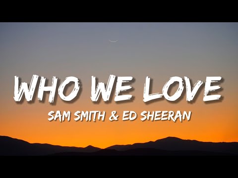 Sam Smith & Ed Sheeran - Who We Love (Lyrics)