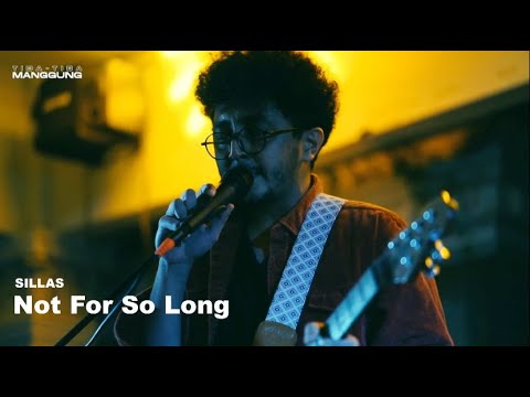 SILLAS - NOT FOR SO LONG LIVE SESSION (Tiba-Tiba Manggung)