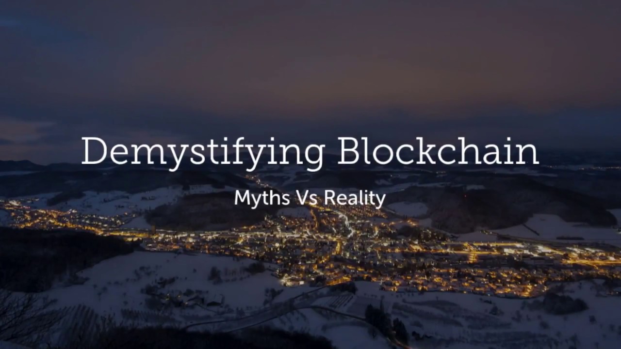 Demystifying Blockchain  |  Myth vs reality