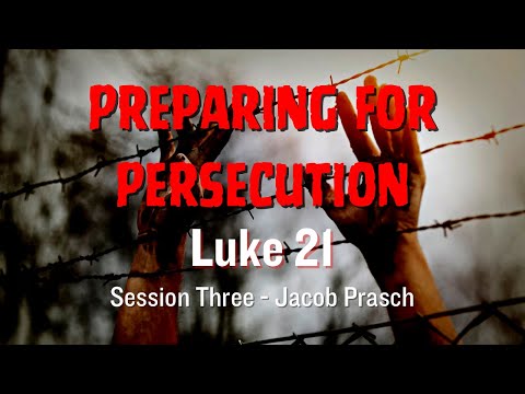 Preparing for Persecution session 3 - Luke 21