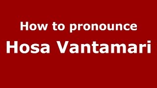 How to pronounce Hosa Vantamari