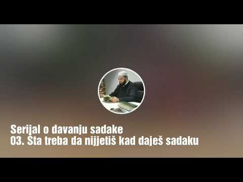 Abdullah Mujić - Serijal o davanju sadake 03. Šta treba da nijjetiš kad daješ sadaku