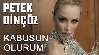 Petek Dinçöz - Kabusun Olurum  (Official Video)