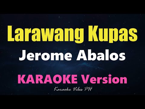 LARAWANG KUPAS - Jerome Abalos (Karaoke Version)