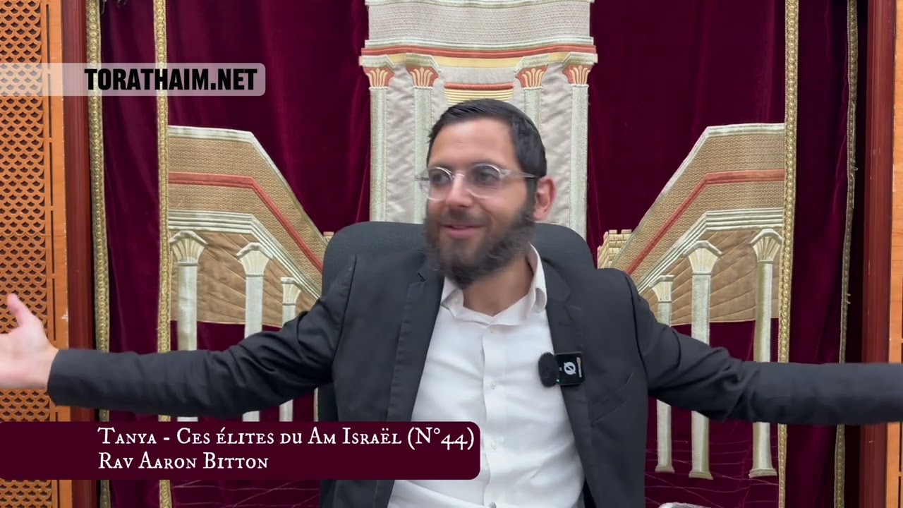 Tanya - Ces élites du Am Israël (N°44) Rav Aaron Bitton