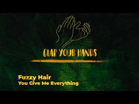 Fuzzy Hair - You Give Me Everything