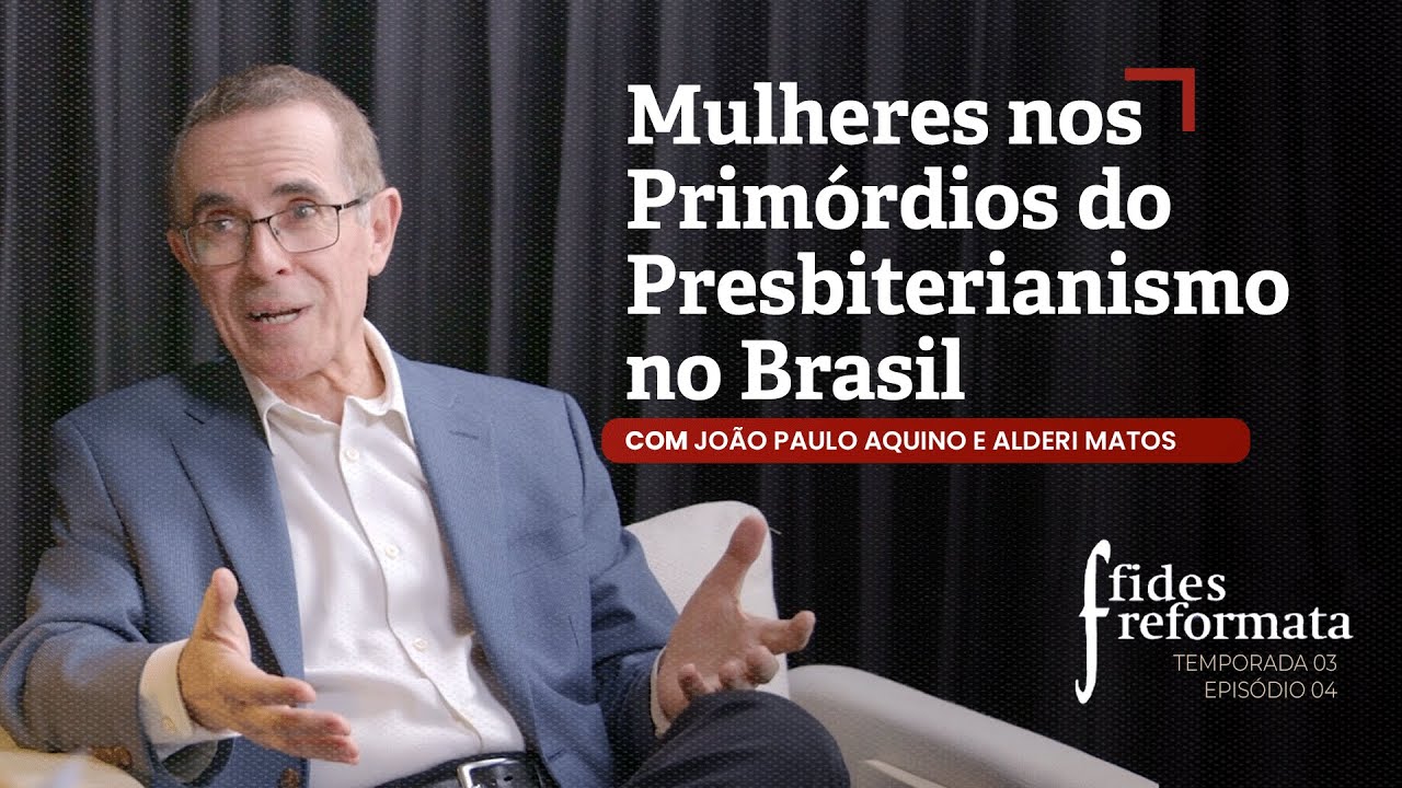 Mulheres nos Primórdios do Presbiterianismo - Alderi Matos | Programa Fides Reformata T03/E04