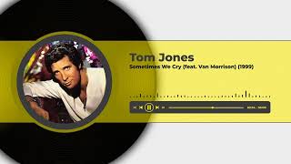Tom Jones - Sometimes We Cry (feat. Van Morrison) (1999)
