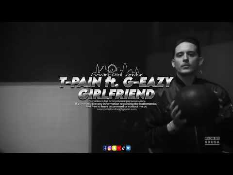 T-PAIN ft. G-EAZY  - GIRLFRIEND (prod by SeanPainLondon)