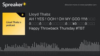 AH ! YES ! OOH ! OH MY GOD !!!!😘😍👏🙌❤️🔥💕💖Happy Throwback Thursday #TBT (made with Spreaker)