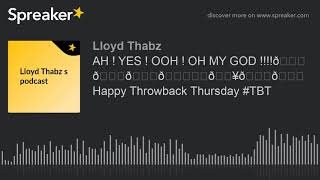 AH ! YES ! OOH ! OH MY GOD !!!!😘😍👏🙌❤️🔥💕💖Happy Throwback Thursday #TBT (made with Spreaker)