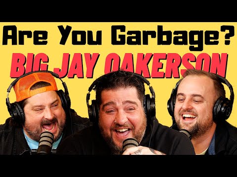 Are You Garbage Comedy Podcast: Big Jay Oakerson!