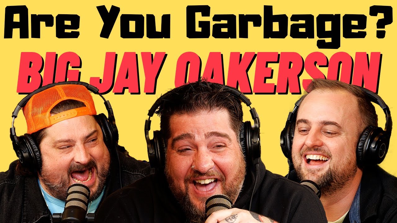 Are You Garbage Comedy Podcast: Big Jay Oakerson!