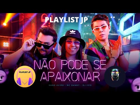 NÃO PODE SE APAIXONAR - XAND AVIÃO, MC DANNY, DJ IVIS