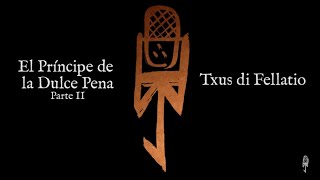 El Príncipe de la Dulce Pena (Parte II) - Txus di Fellatio (AudioPoema)[RESUBIDO]