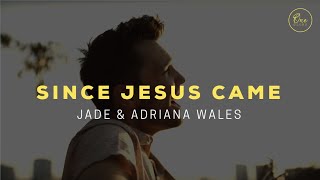 Since Jesus Came // ONE GLORY // Jade and Adriana Wales
