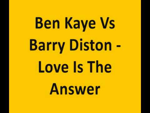 Ben Kaye Vs Barry Diston - Love Is The Answer