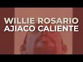 Willie Rosario - Ajiaco Caliente (Audio Oficial)