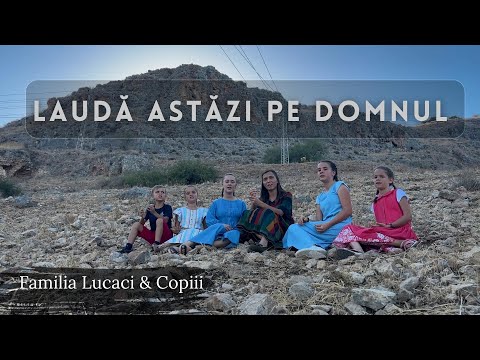 Laudă astăzi pe Domnul  |   Familia Lucaci & Copiii [Official Video]