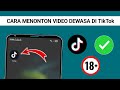 Cara Menonton Video Dewasa Di TikTok Metode Baru Lihat Video 18 Di TikTok