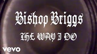 Bishop Briggs - The Way I Do (Audio)