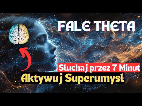 Aktywuj Swój Superumysł w 7 Minut - Fale Wibracyjne Theta