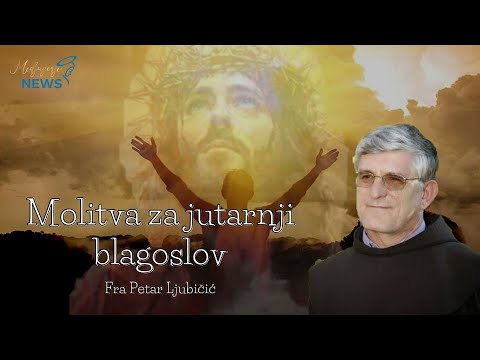 Molitva za jutanji blagoslov - Fra Petar Ljubičić