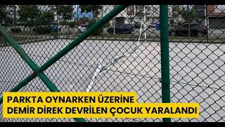  Parkta Oynarken Üzerine Demir Direk Devrilen Çocuk Yaralandı