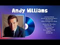 Andy Williams Andy Williams Full Album The Best Songs Of Andy Williams