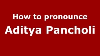 How to pronounce Aditya Pancholi