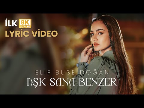 Elif Buse Doğan Aşk Sana Benzer (Official Lyric Video) | 8K