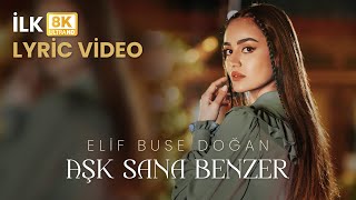Elif Buse Doğan Aşk Sana Benzer (Official Lyric Video) | 8K