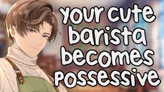 Cute Barista Gets Possessive with You [ASMR] [Yandere] [Dominant] [Roleplay]