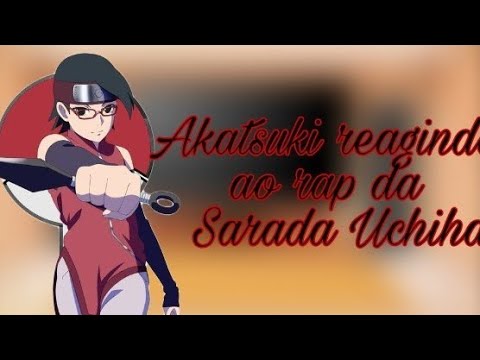 Akatsuki reagindo ao rap da Sarada Uchiha (Garota Uchiha) Felícia rock