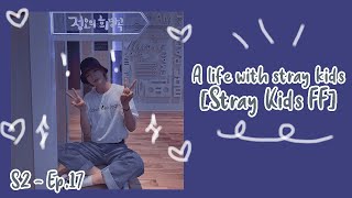 [Never boring with you] | A Life With Stray Kids [Stray Kids FF] [Season 2 Ep.17]