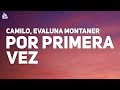 Camilo, Evaluna Montaner - Por Primera Vez Letra Camilo, Evaluna Montaner - Por Primera Vez Letra