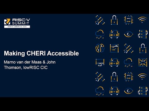 Making CHERI Accessible - Marno van der Maas & John Thomson, lowRISC CIC