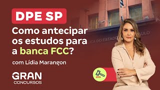 Concurso DPE SP |  Como antecipar os estudos para a banca FCC?