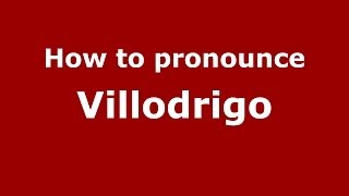 How to pronounce Villodrigo