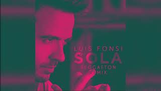 Luis Fonsi - Sola (Reggaeton Remix)