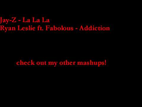 Mash Up - Addiction vs. La La La (Ryan Leslie & Fabolous vs Jay-Z)