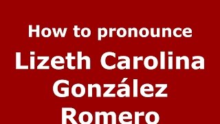 How to pronounce Lizeth Carolina González Romero